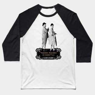 Laurel & Hardy Quotes: "Septober, Octember, No Wonder" Baseball T-Shirt